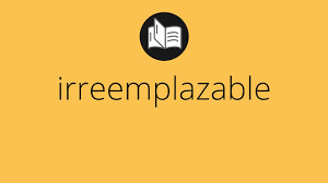 irreemplazable